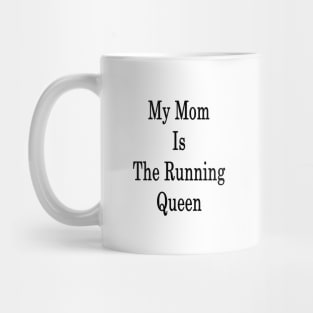 My Mom Is The Running Queen Mug